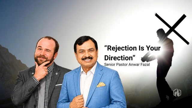 Senior Pastor Anwar Fazal - Rejection Is Your Direction